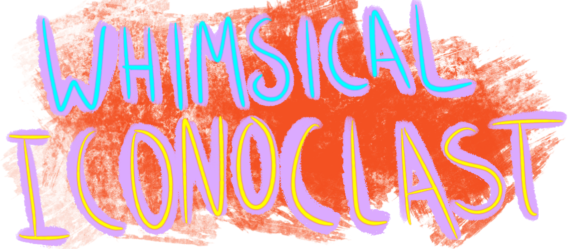 Whimsical Iconoclast